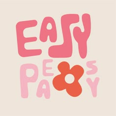 the words easy peas pay are painted in pink and orange