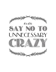 a quote that says, it is ok to say no to unacesary crazy