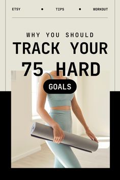 a woman holding a yoga mat with the words why you should track your 75 hard goals