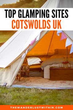 a tent with the words top glamping sites cotswolds uk