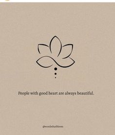 a quote with a flower on it that says people with good heart are always beautiful