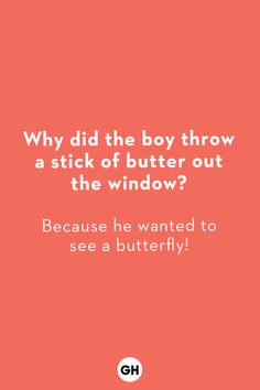 a red background with the words, why did the boy throw a stick of butter out the window? because he wanted to see a butterfly