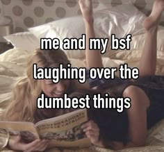 a woman laying in bed reading a book with the caption me and my bsf laughing over the dumbest things