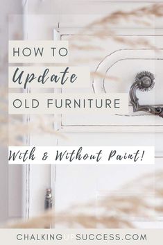 a white door with the words how to update old furniture with and without paint on it