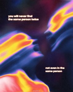 a poster with an image of two people kissing in front of the words, you will never find the same person twice not even in the same person