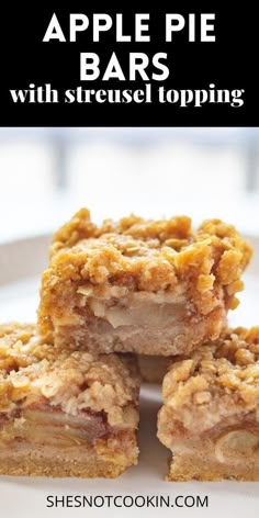 apple pie bars stacked on top of each other with text overlay that reads, apple pie bars with streusel toppings