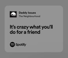 an ad for spotify with the caption it's crazy what you'll do for a friend