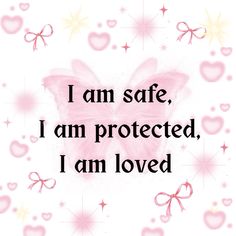 the words i am safe, i am protected, i am loved written in pink