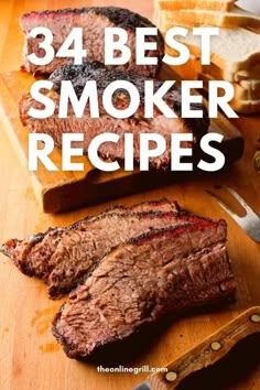 steak on a cutting board with the words, 34 best smoker recipes