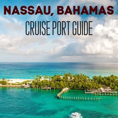 a boat is in the water near an island with palm trees on it and text that reads, nasau, bananas cruise port guide