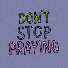 the words don't stop praying on a purple background