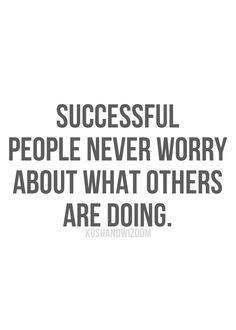 an image of a quote that says successful people never worry about what others are doing