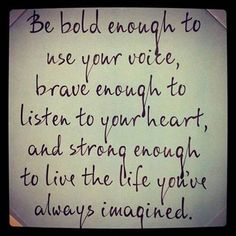 Words To Live By Quotes, Life Quotes Love, Be Bold, To Listen, Your Voice, Inspirational Words