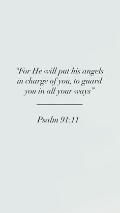 an image with the words for he will put his angels in charge of you, to guard you all your ways