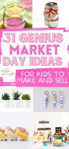 the words 31 genius market day ideas for kids to make and sell are in pink