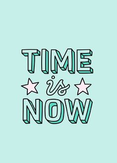 the words time is now written in neon green and pink on a light blue background