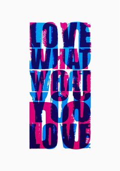 the words love what you do are painted in blue, pink and purple on a white background