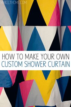 a colorful shower curtain with the words how to make your own custom shower curtain