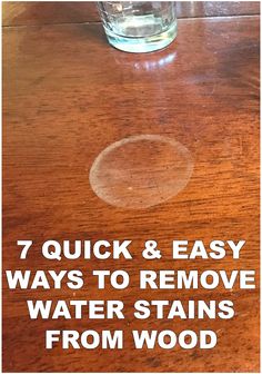 a wooden table with water stains on it and the words 7 quick & easy ways to remove water stains from wood