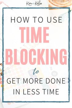 the words how to use time blocking to get more done in less time on a white background