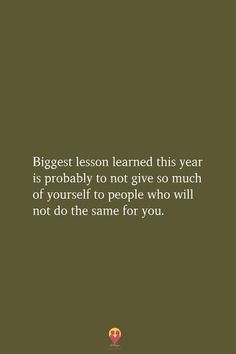 a quote on the subject of an image that says, biggest lesson learned this year is probably to not give so much of yourself