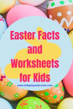 colorful easter eggs with the words easter fact and worksheets for kids on top