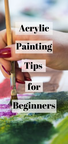 a woman's hand holding a brush and painting with the words acrylic painting tips for beginners