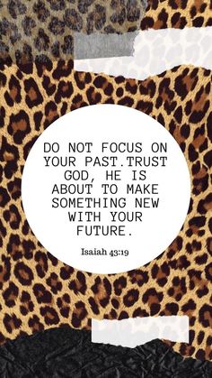 an animal print with the words do not focus on your past trust