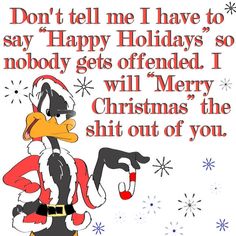 a cartoon character with a santa claus hat on and the words don't tell me i have to say happy holidays so nobody gets offend