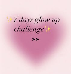 the words 7 days glow up challenge written in black on a pink and white background