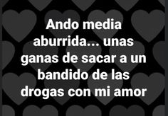 a black and white photo with hearts in the background that says, ando media abridda unas ganas de sacar a un bandido de las dragas