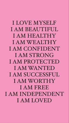 a pink background with the words i love myself, i am beautiful and i am