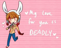 a drawing of a girl with bunny ears on her head and the words my love for you is deadly