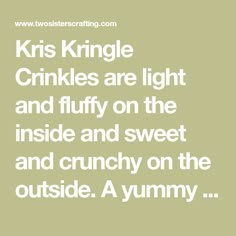 the words kris kringle crinkles are light and fluffy on the inside and sweet and crunchy on the outside a yummy