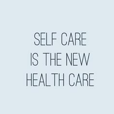 the words self care is the new health care on a light blue background with black lettering