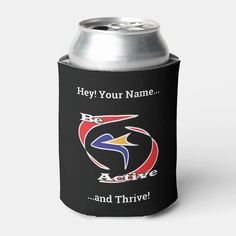 a can cooler with the words, hey your name be active and thrive