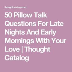 Pillow Talk Questions, Late Nights And Early Mornings, Questions To Ask Your Boyfriend, Couple Activities, Fun Questions To Ask, Relationship Questions