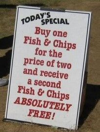 a sign that says today's special buy one fish and chips for the price of two and receive a second fish and chips absolutely free