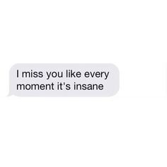 two texts that say, i miss you like every moment it's insane