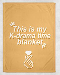 this is my k - drama time blanket