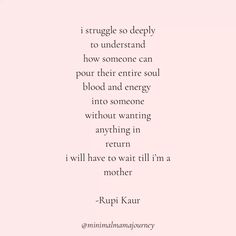 a pink background with the words i struggle so deeply to understand how someone can pour their entire soul blood and energy into someone without wanting anything else