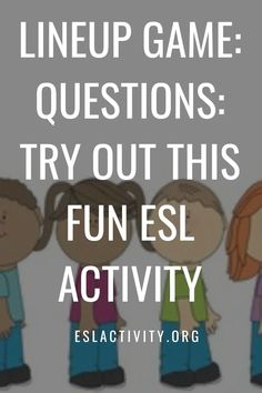 three children standing next to each other with the text line up game questions try out this fun esl activity