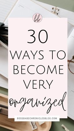 the words 30 ways to become very organized on top of an open notebook and pen