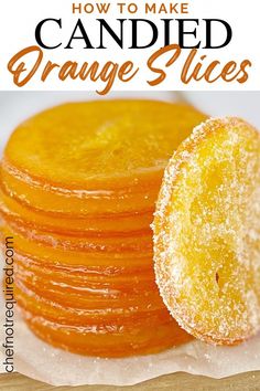 orange slices stacked on top of each other with the words how to make candied orange slices