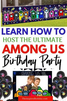 a birthday party with balloons and an image of a house in the background that says learn how to host the ultimate among us birthday party