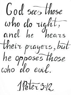 a handwritten bible verse with the words, god sees those who do right and he hears