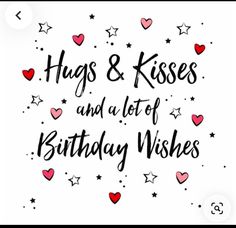 hugs and kisses and lots of birthday wishes