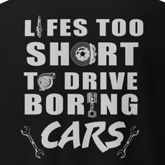 the back of a black shirt that says life's too short to drive boring cars