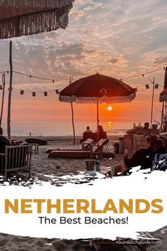 people sitting under umbrellas on the beach at sunset with text that reads netherlands the best beaches