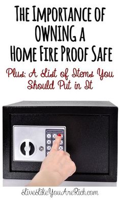 a person pressing the button on a fire proof safe with text that reads, the importance of owning a home fire proof safe plus a list of items you should put in